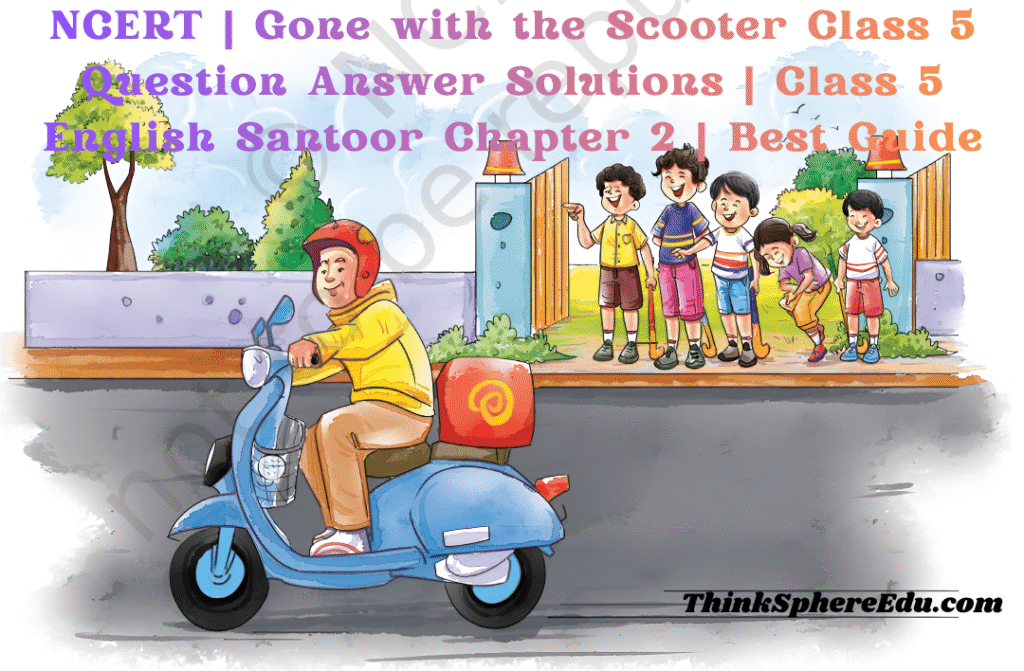 Gone with the Scooter Class 5 Question Answer Solutions | Class 5 English Santoor Chapter 2
