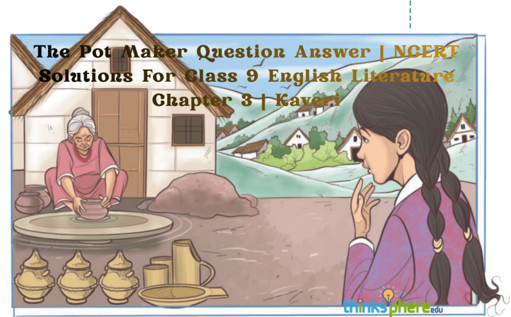 The Pot Maker Questions and Answers | NCERT Solutions For Class 9 English Literature Chapter 3 | Kaveri
